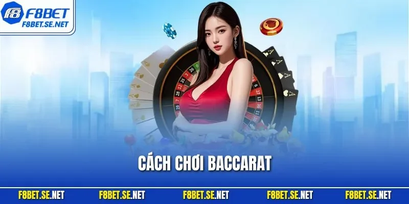 Cách Chơi Baccarat - Hướng Dẫn Chi Tiết Từ A - Z Cho Tân Thủ