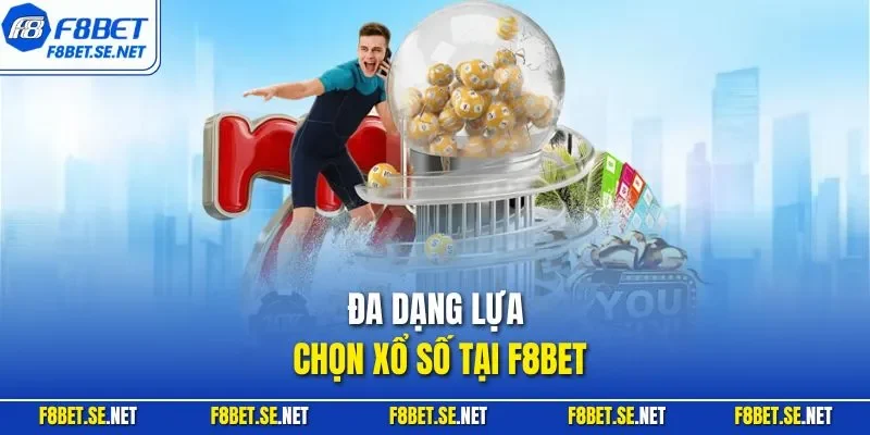 Đa dạng lựa chọn xổ số tại F8BET
