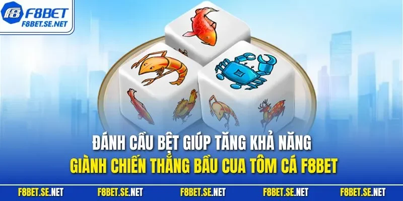 Đánh cầu bệt giúp tăng khả năng giành chiến thắng bầu cua tôm cá F8BET