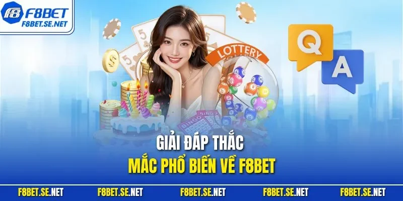 Giải đáp thắc mắc phổ biến về F8BET