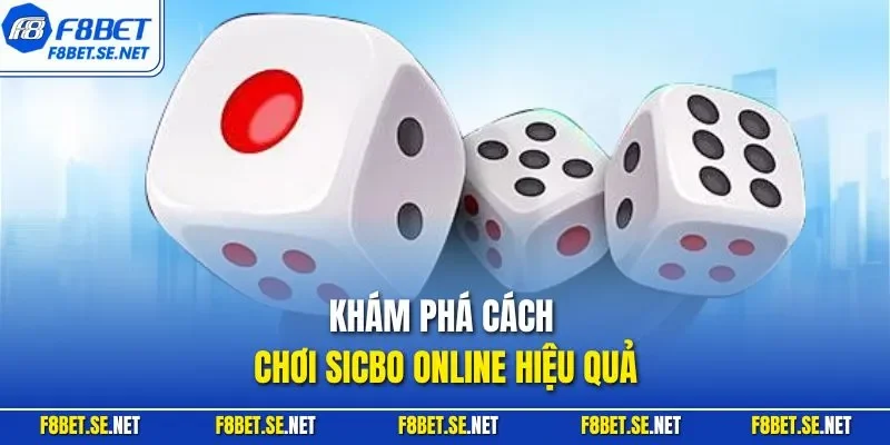 Khám phá cách chơi sicbo online hiệu quả