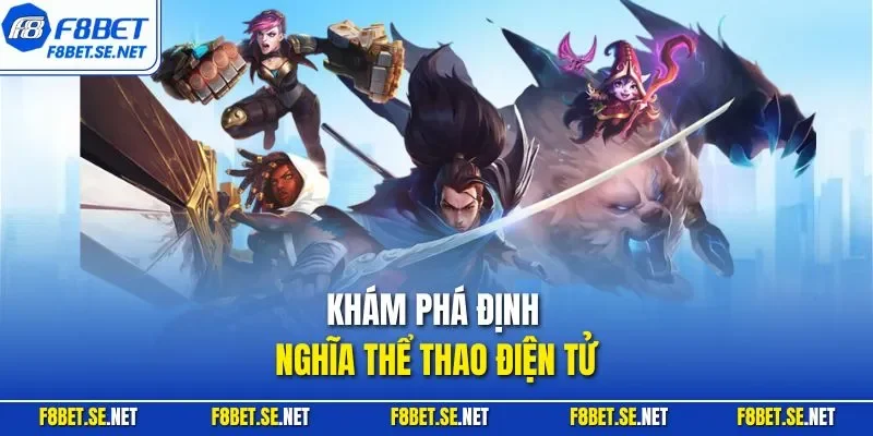 Khám phá định nghĩa thể thao điện tử