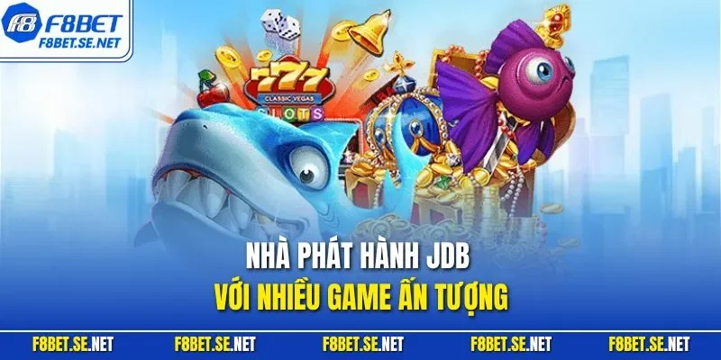 Nhà phát hành JDB với nhiều game ấn tượngNhà phát hành JDB với nhiều game ấn tượng