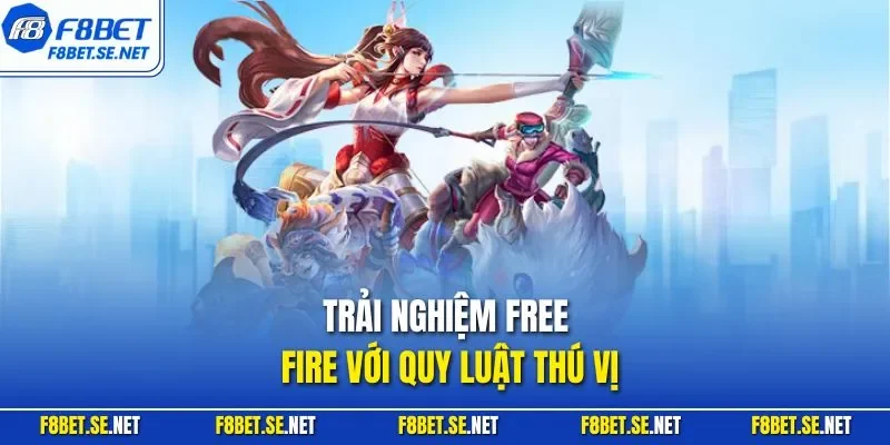 Trải nghiệm Free Fire với quy luật thú vị