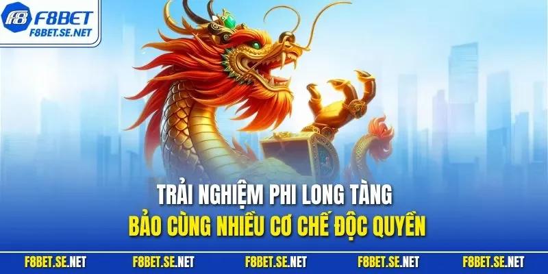 Trải nghiệm Phi Long Tàng Bảo cùng nhiều cơ chế độc quyền